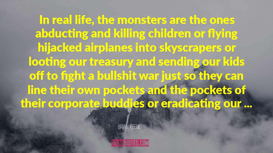 Brian Keene Quotes: In real life, the monsters