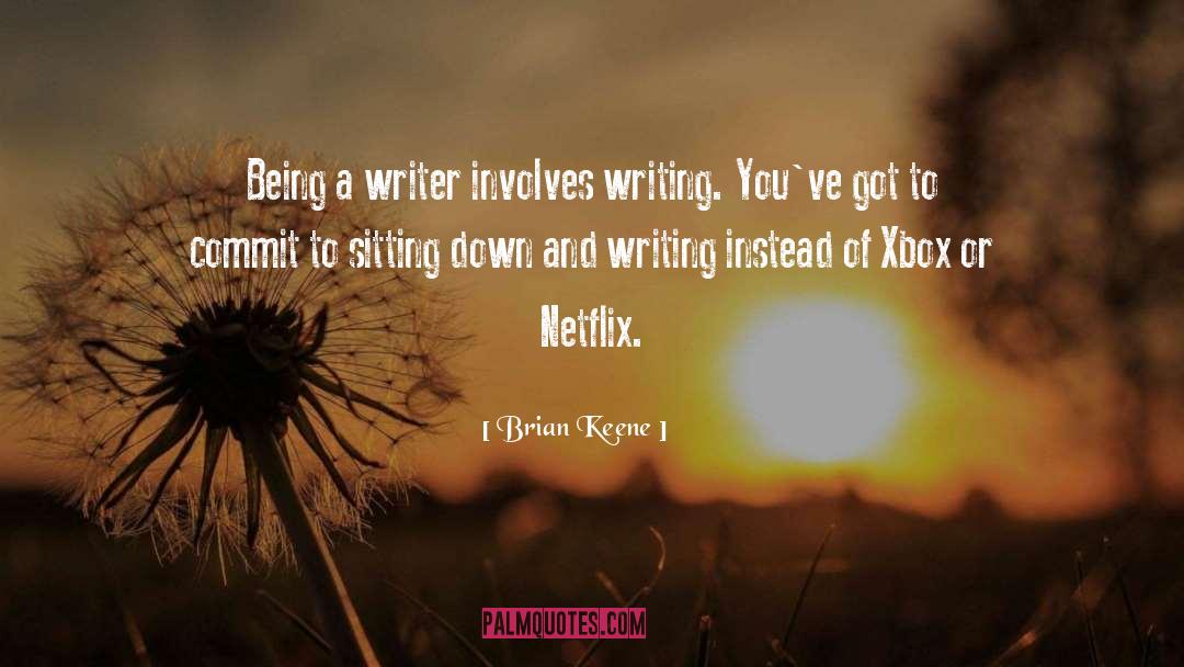 Brian Keene Quotes: Being a writer involves writing.