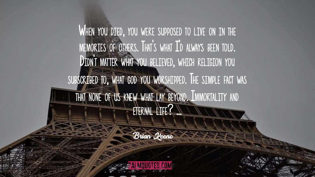 Brian Keene Quotes: When you died, you were