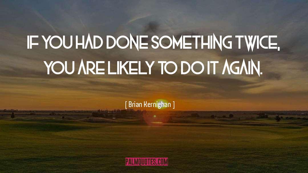 Brian Kernighan Quotes: If you had done something