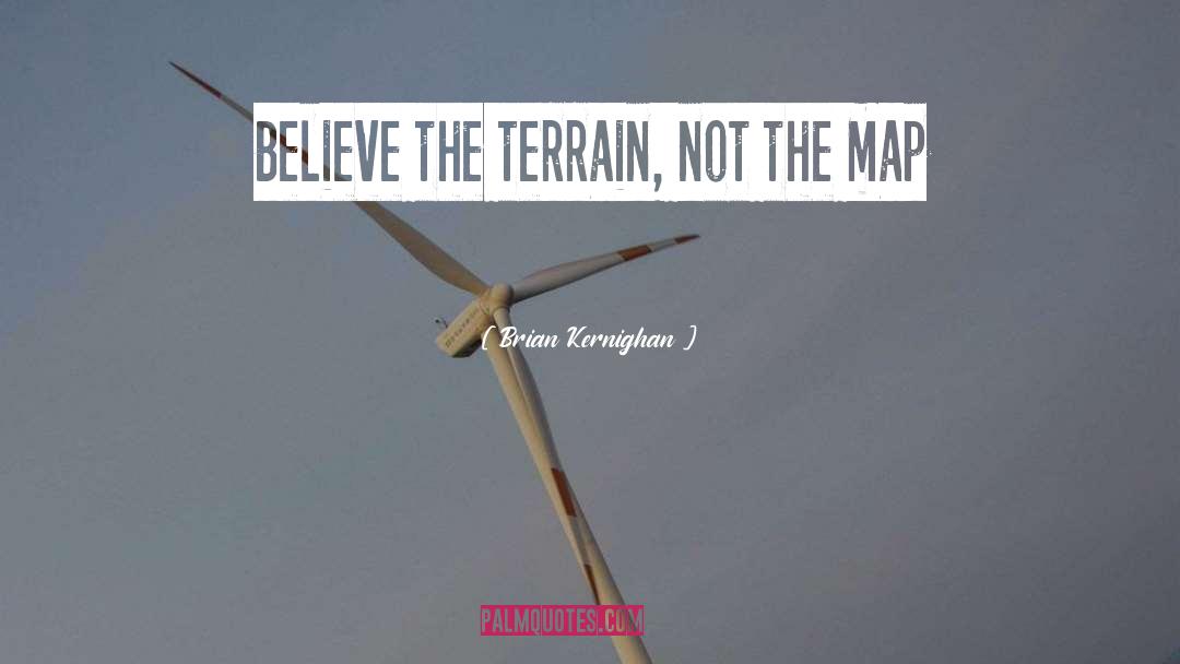 Brian Kernighan Quotes: Believe the terrain, not the