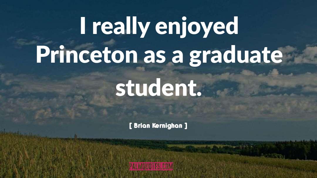 Brian Kernighan Quotes: I really enjoyed Princeton as