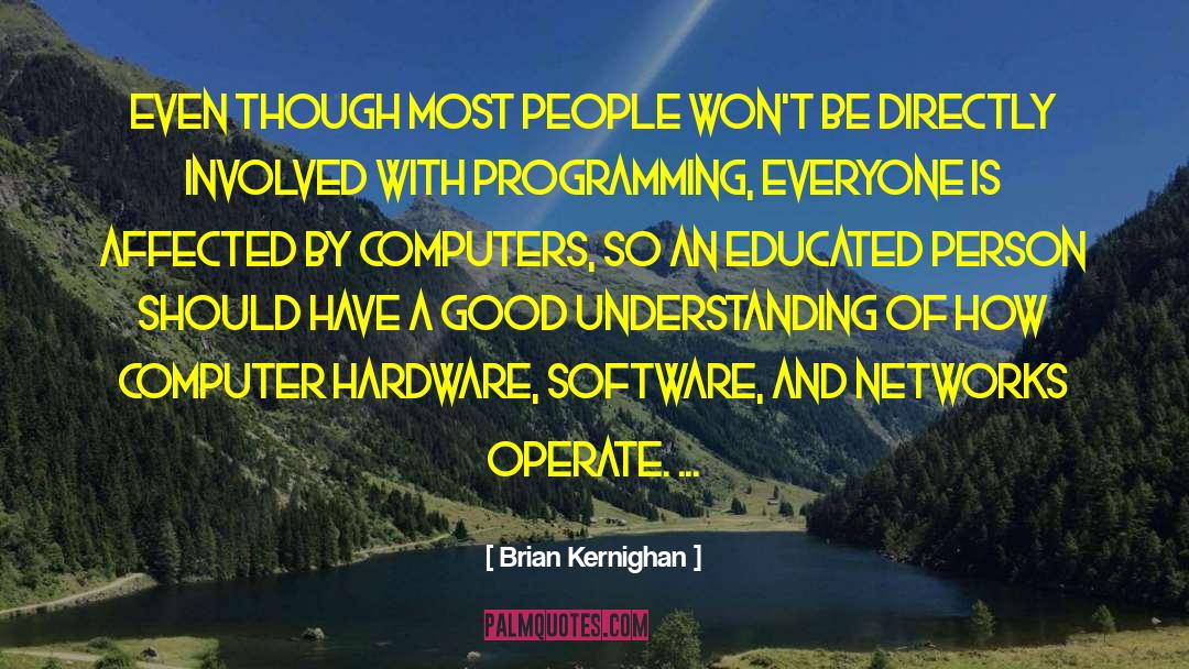 Brian Kernighan Quotes: Even though most people won't