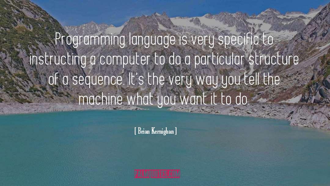 Brian Kernighan Quotes: Programming language is very specific