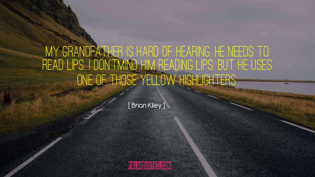 Brian Kiley Quotes: My grandfather is hard of