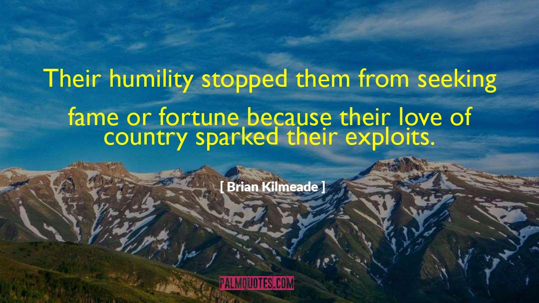 Brian Kilmeade Quotes: Their humility stopped them from