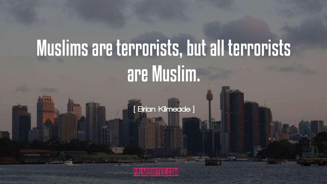 Brian Kilmeade Quotes: Muslims are terrorists, but all