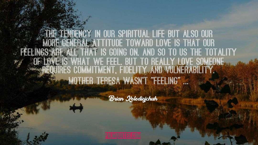 Brian Kolodiejchuk Quotes: The tendency in our spiritual