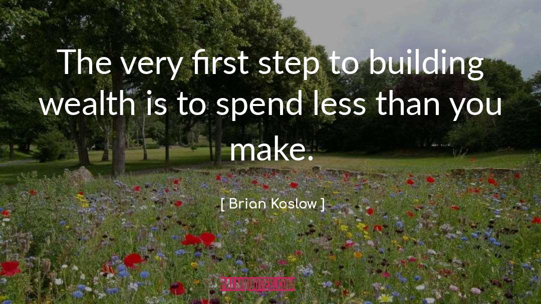 Brian Koslow Quotes: The very first step to