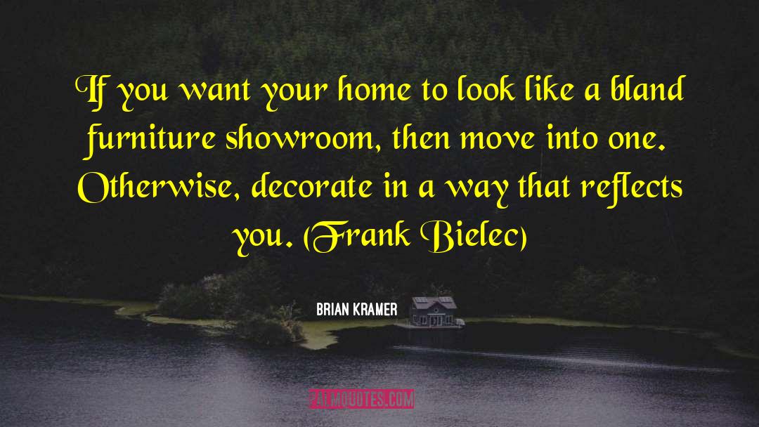 Brian Kramer Quotes: If you want your home