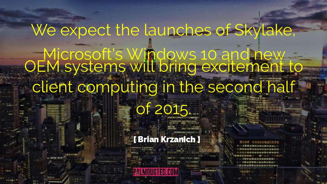 Brian Krzanich Quotes: We expect the launches of