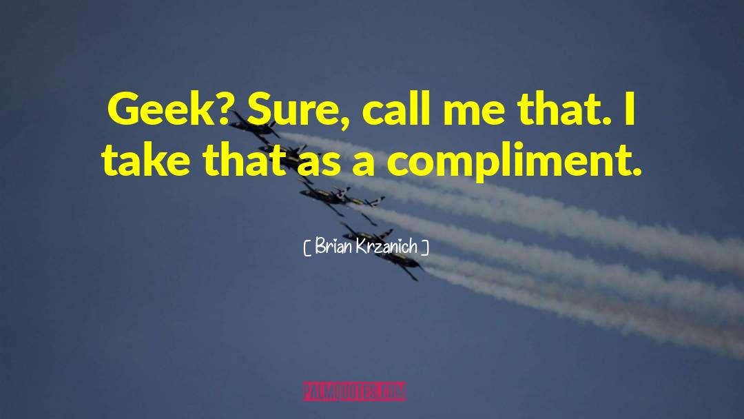 Brian Krzanich Quotes: Geek? Sure, call me that.