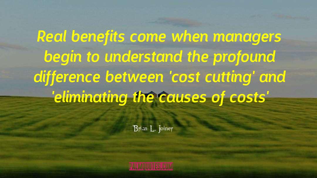 Brian L. Joiner Quotes: Real benefits come when managers