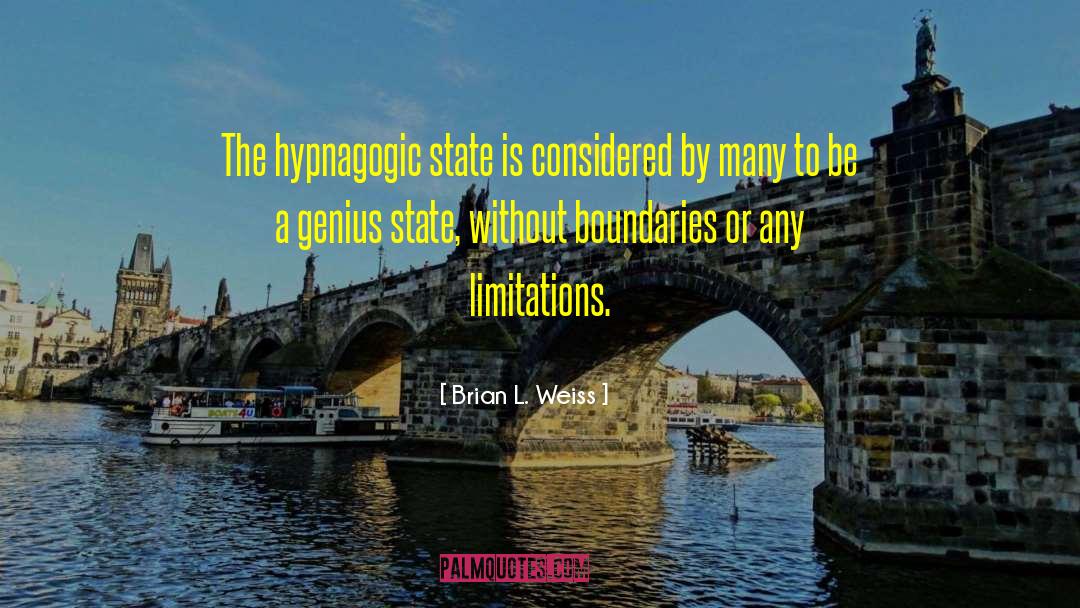 Brian L. Weiss Quotes: The hypnagogic state is considered