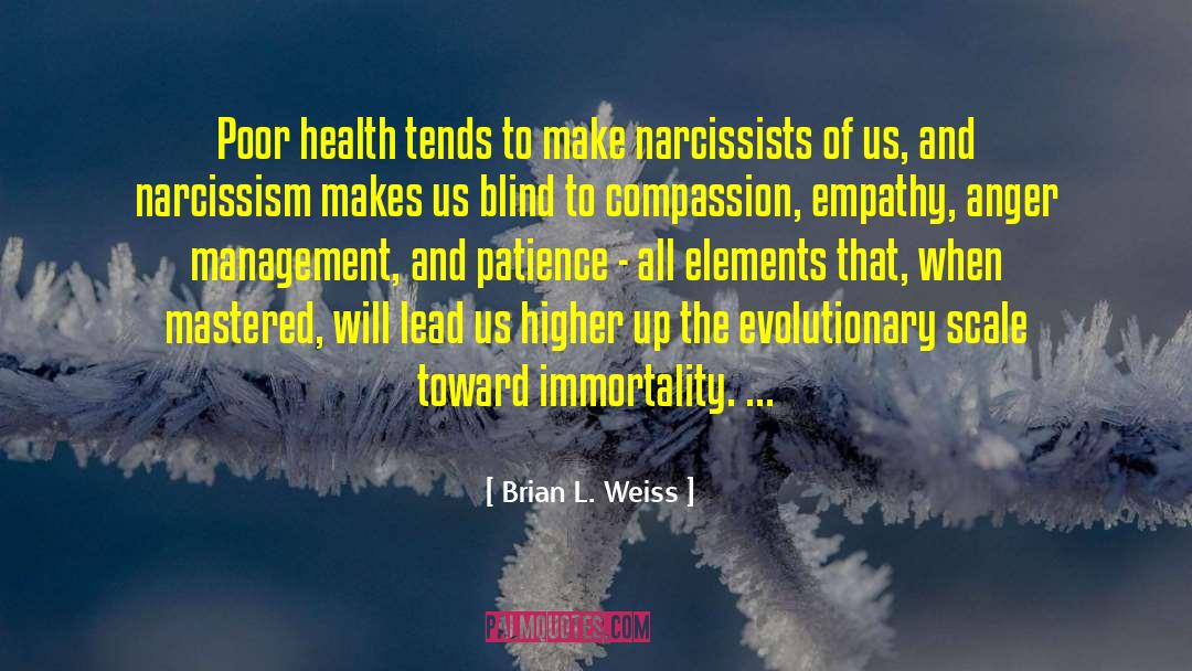 Brian L. Weiss Quotes: Poor health tends to make