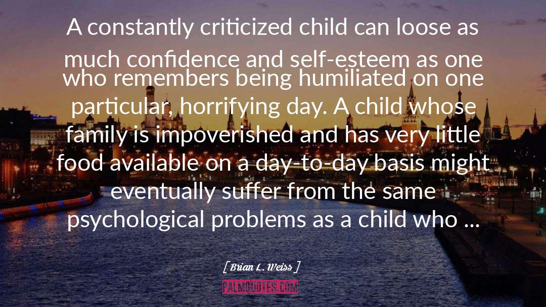 Brian L. Weiss Quotes: A constantly criticized child can