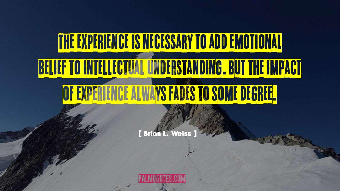 Brian L. Weiss Quotes: The experience is necessary to