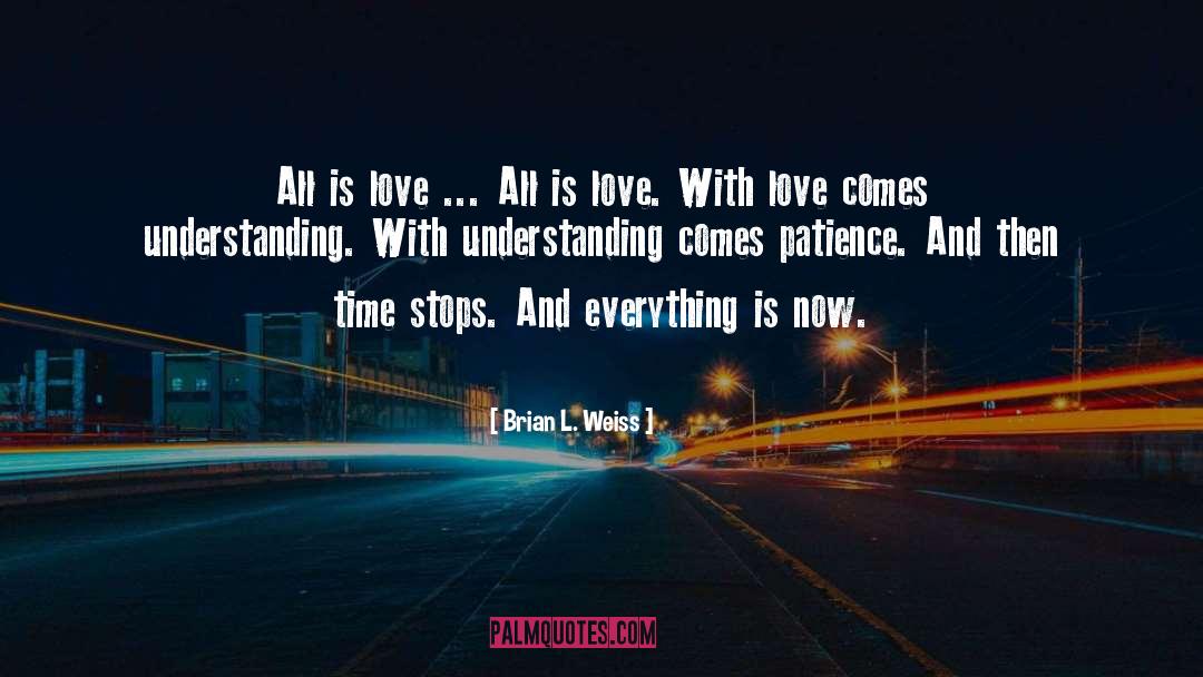 Brian L. Weiss Quotes: All is love ... All