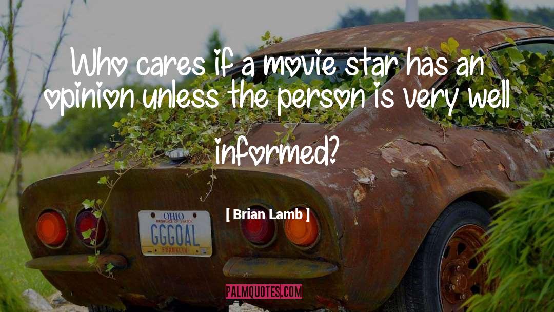 Brian Lamb Quotes: Who cares if a movie