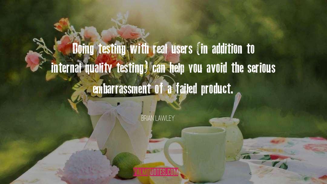 Brian Lawley Quotes: Doing testing with real users