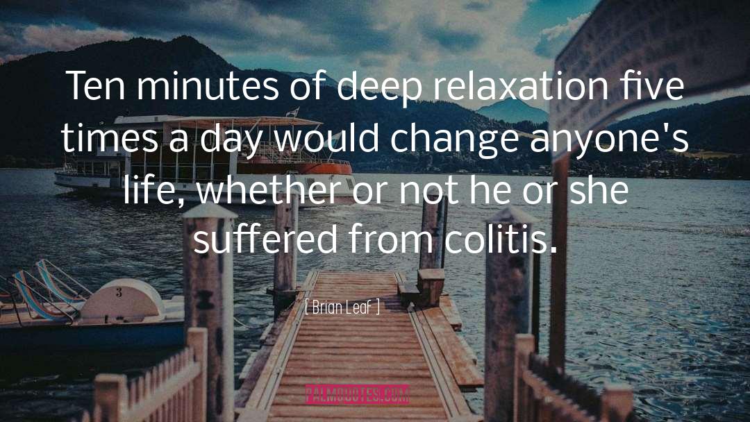 Brian Leaf Quotes: Ten minutes of deep relaxation