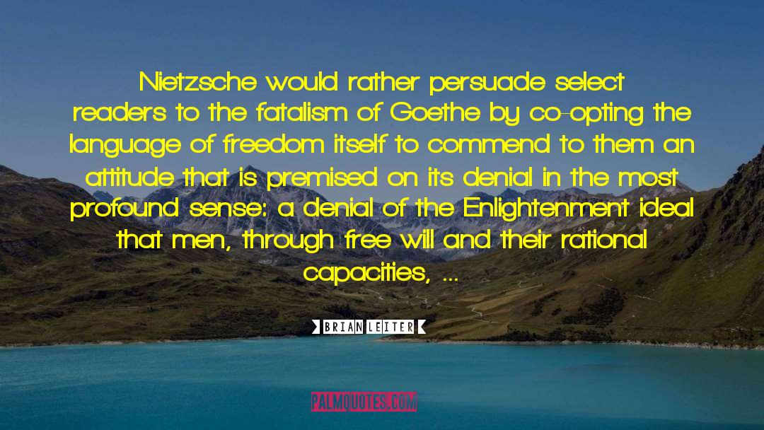 Brian Leiter Quotes: Nietzsche would rather persuade select