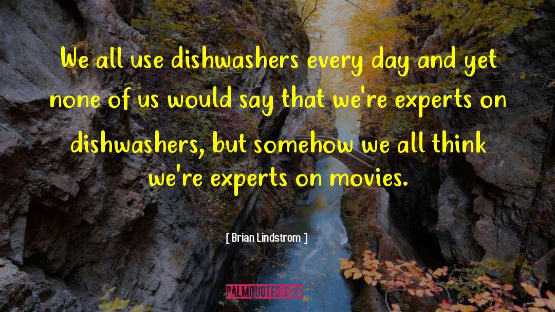 Brian Lindstrom Quotes: We all use dishwashers every