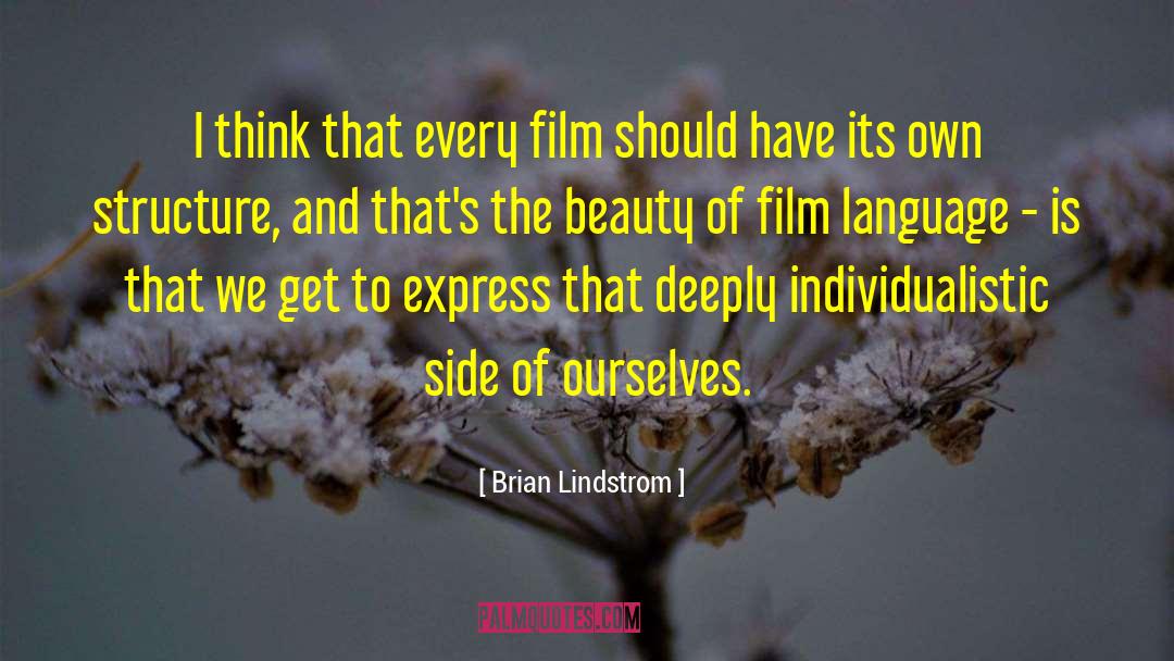 Brian Lindstrom Quotes: I think that every film