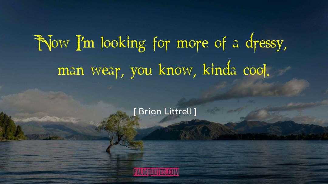 Brian Littrell Quotes: Now I'm looking for more