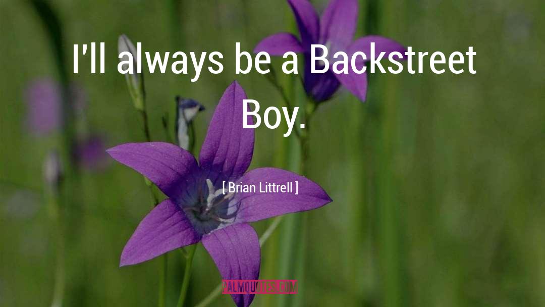 Brian Littrell Quotes: I'll always be a Backstreet