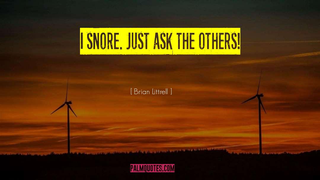 Brian Littrell Quotes: I snore. Just ask the