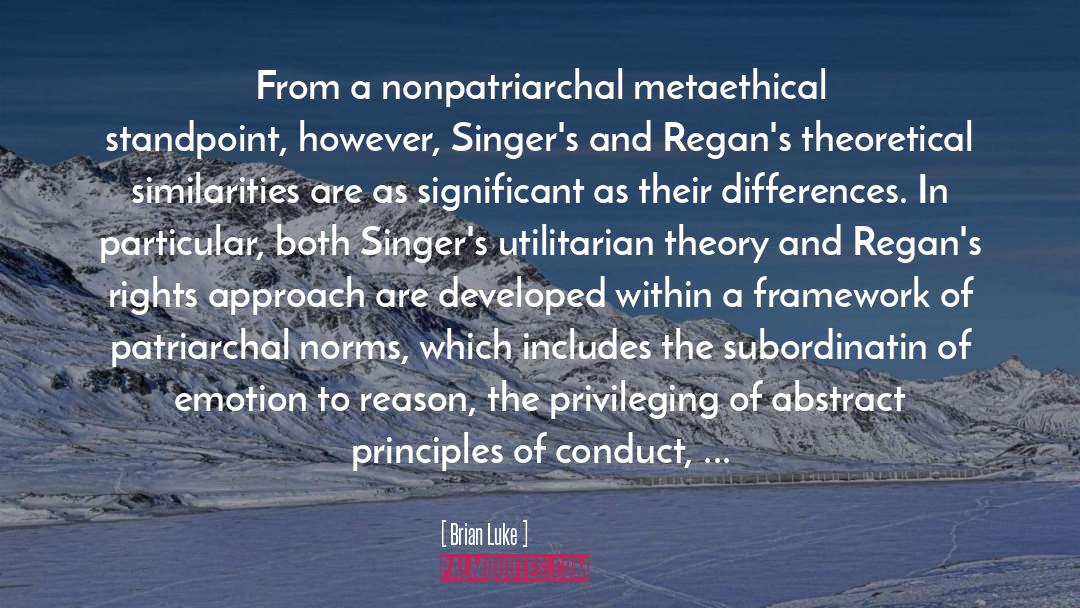 Brian Luke Quotes: From a nonpatriarchal metaethical standpoint,