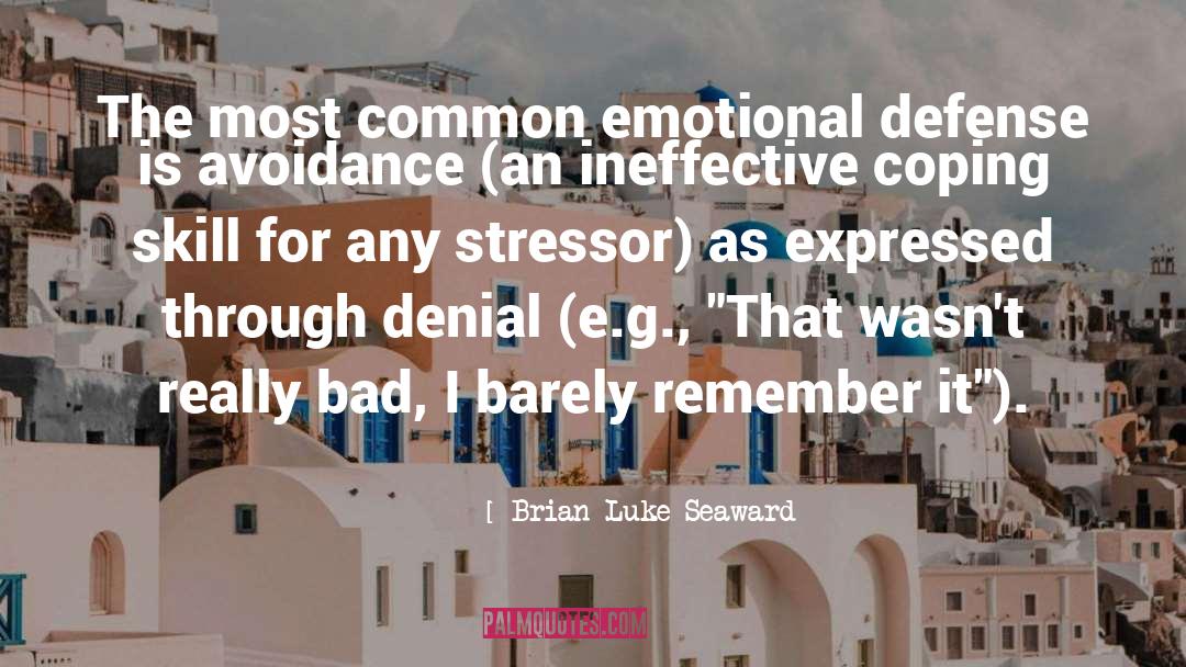 Brian Luke Seaward Quotes: The most common emotional defense