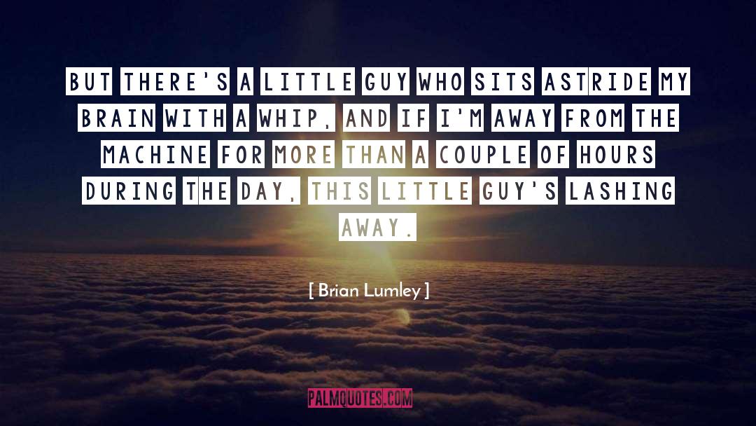 Brian Lumley Quotes: But there's a little guy