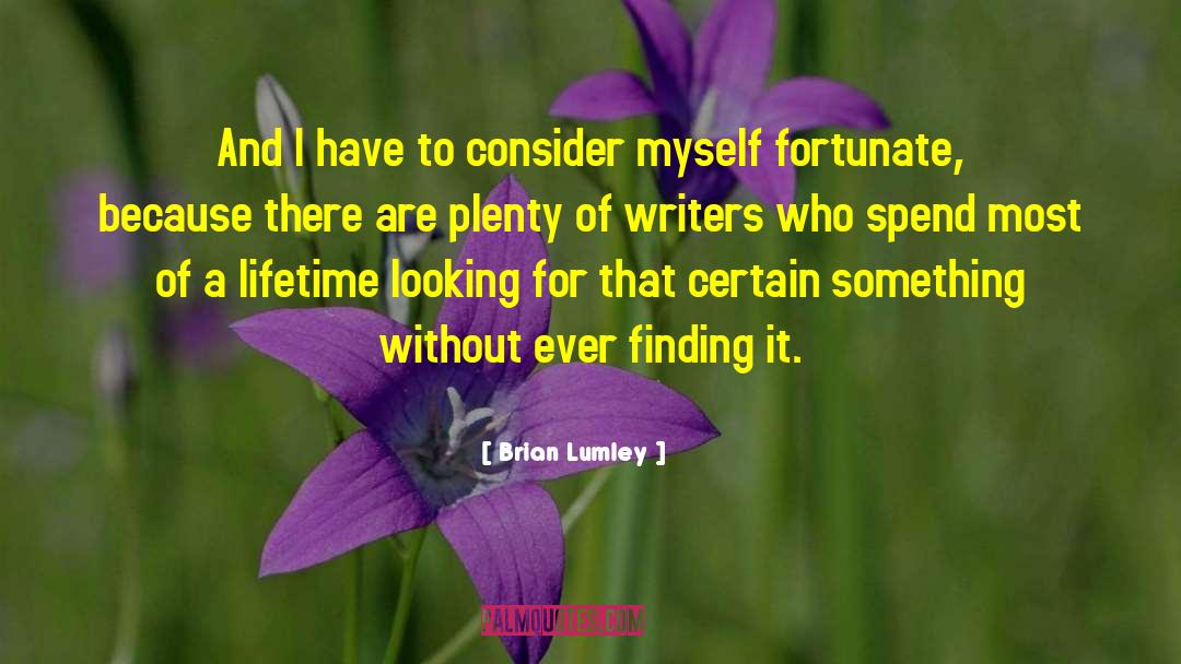 Brian Lumley Quotes: And I have to consider