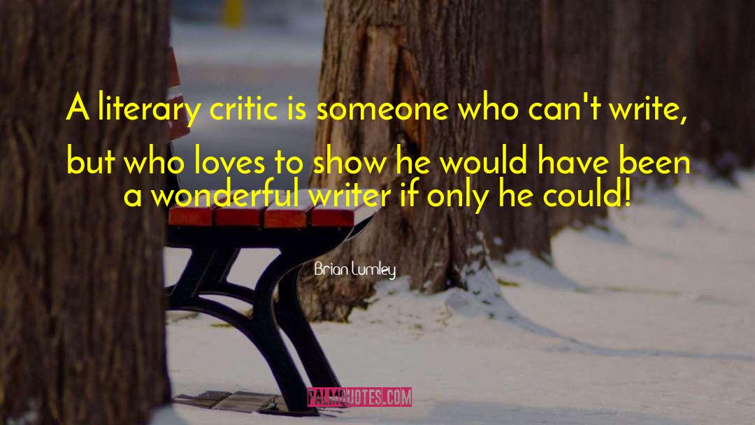 Brian Lumley Quotes: A literary critic is someone