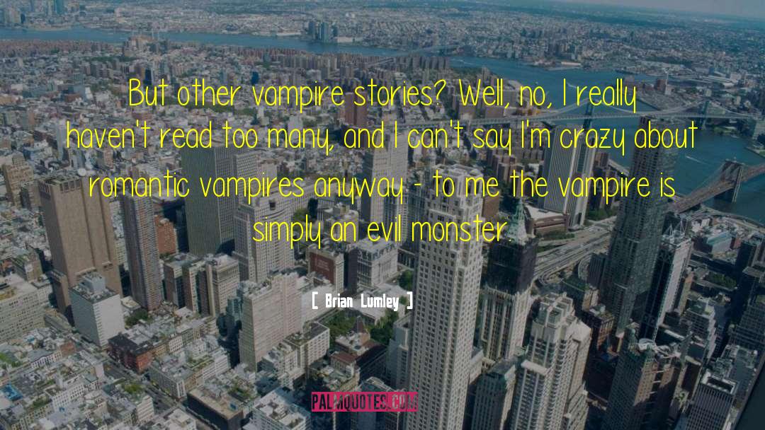 Brian Lumley Quotes: But other vampire stories? Well,