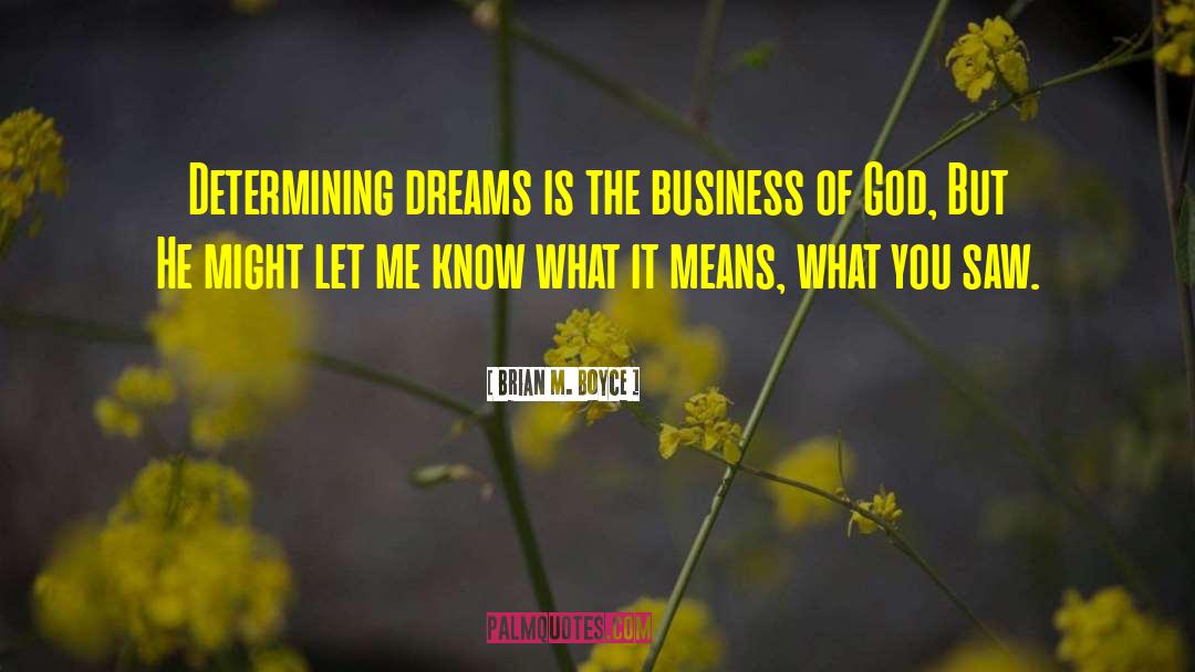 Brian M. Boyce Quotes: Determining dreams is the business