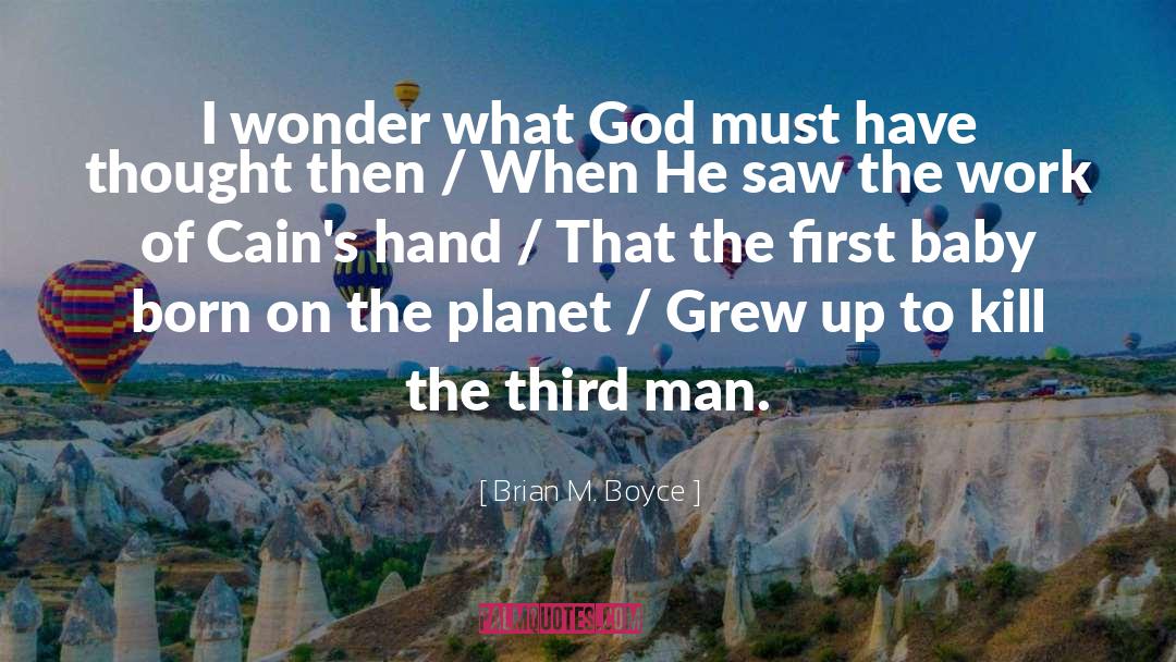 Brian M. Boyce Quotes: I wonder what God must