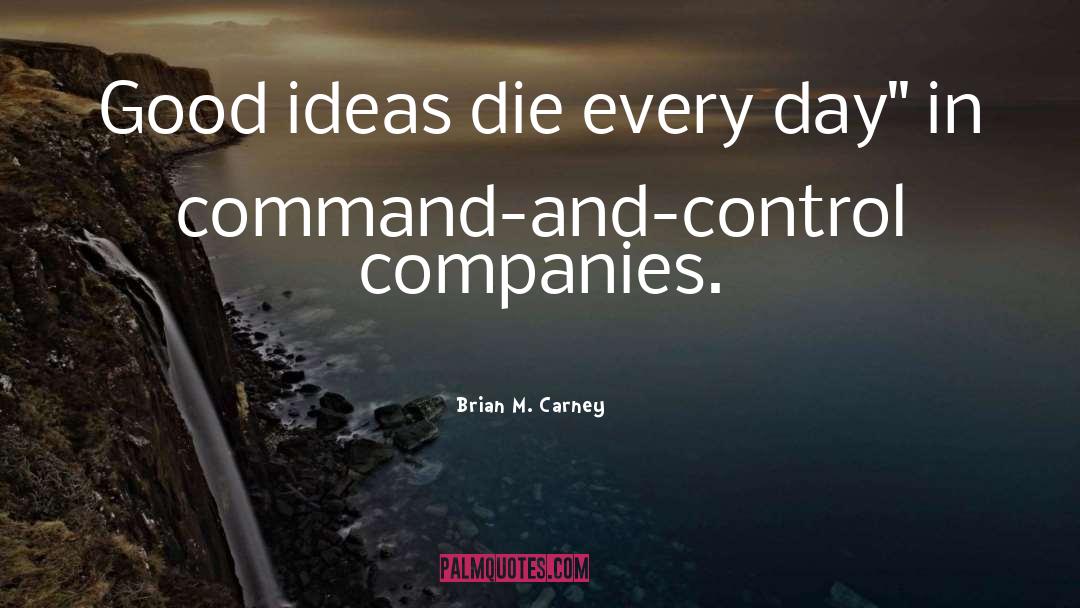 Brian M. Carney Quotes: Good ideas die every day