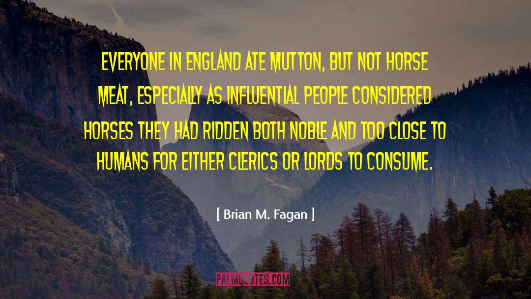 Brian M. Fagan Quotes: Everyone in England ate mutton,