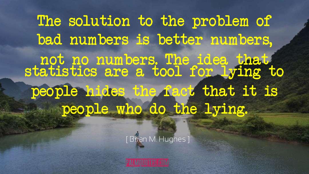 Brian M. Hughes Quotes: The solution to the problem