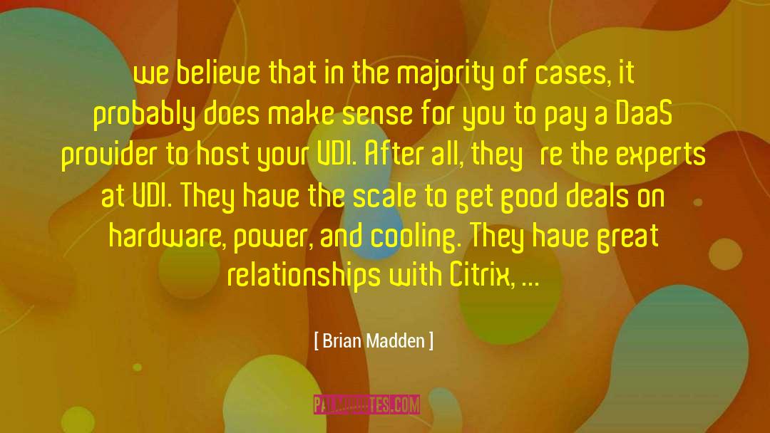 Brian Madden Quotes: we believe that in the