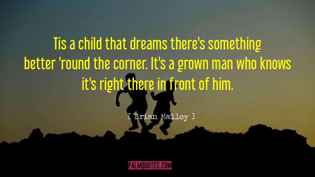 Brian Malloy Quotes: Tis a child that dreams