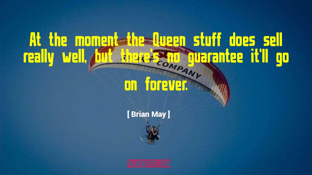 Brian May Quotes: At the moment the Queen