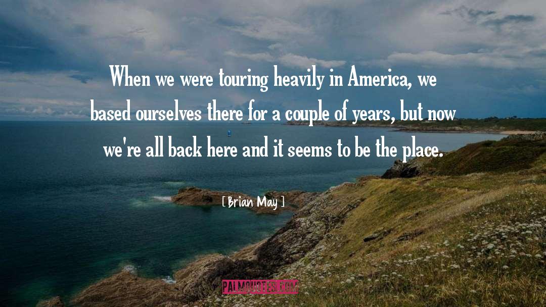 Brian May Quotes: When we were touring heavily