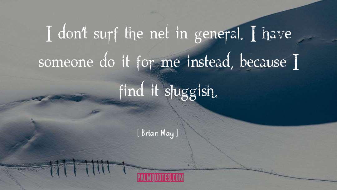 Brian May Quotes: I don't surf the net