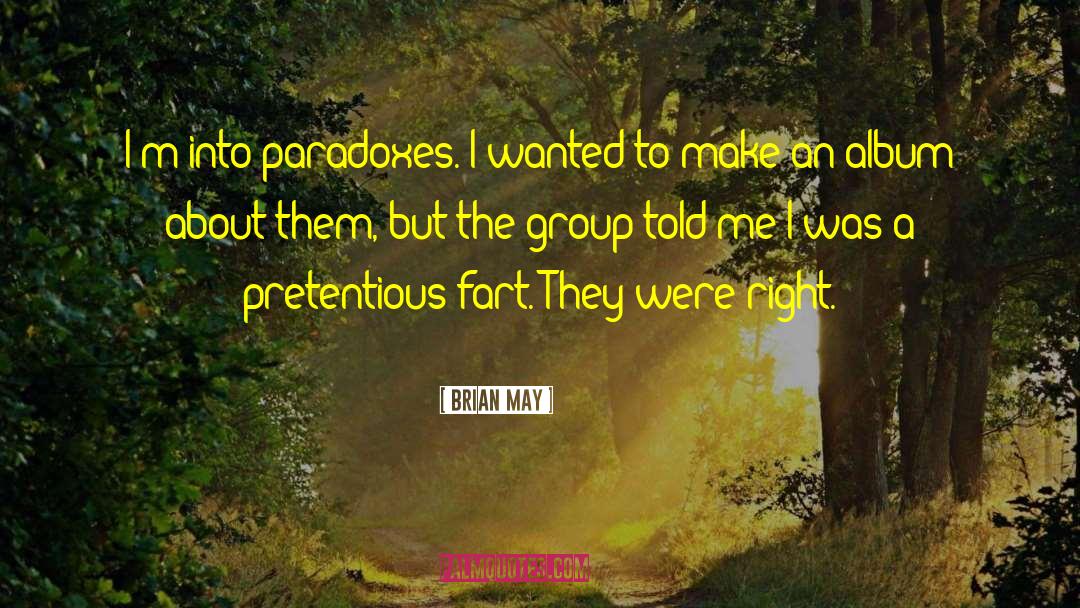 Brian May Quotes: I'm into paradoxes. I wanted