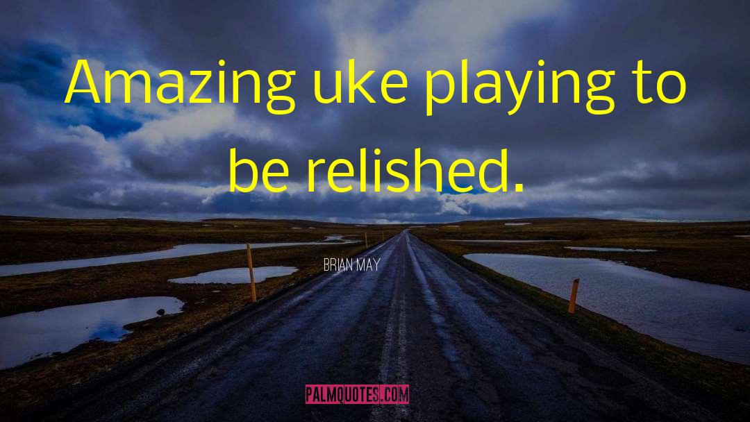 Brian May Quotes: Amazing uke playing to be