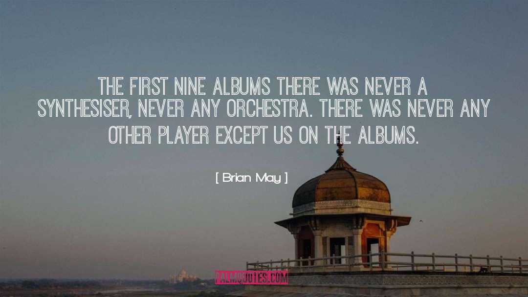 Brian May Quotes: The first nine albums there